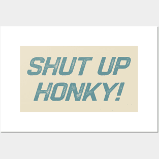 Shut Up Honky Posters and Art